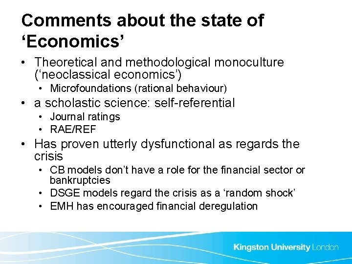 Comments about the state of ‘Economics’ • Theoretical and methodological monoculture (‘neoclassical economics’) •