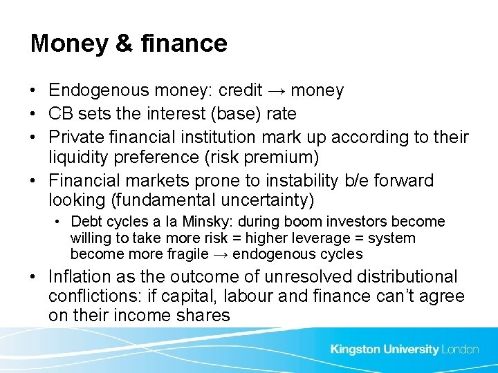 Money & finance • Endogenous money: credit → money • CB sets the interest