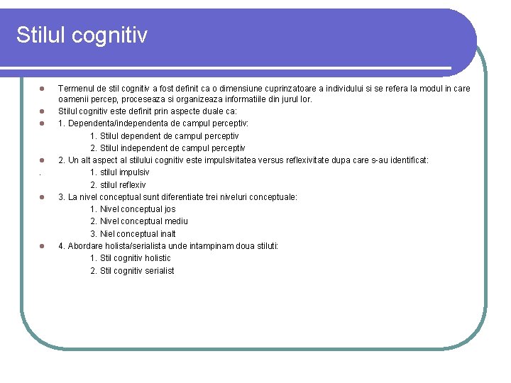 Stilul cognitiv l l Termenul de stil cognitiv a fost definit ca o dimensiune