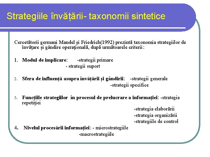 Strategiile învățării- taxonomii sintetice Cercetătorii germani Mandel și Friedrich(1992) prezintă taxonomia strategiilor de învățare