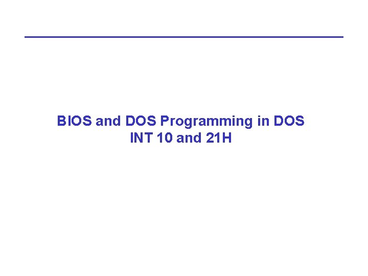 BIOS and DOS Programming in DOS INT 10 and 21 H 