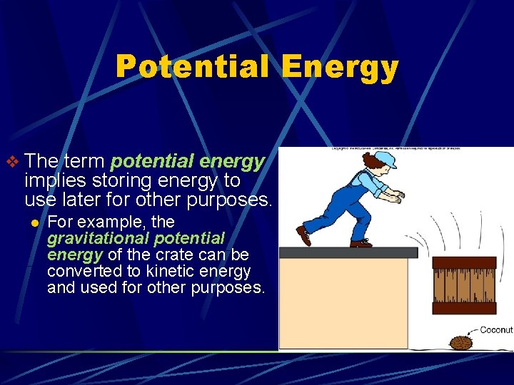 Potential Energy v The term potential energy implies storing energy to use later for