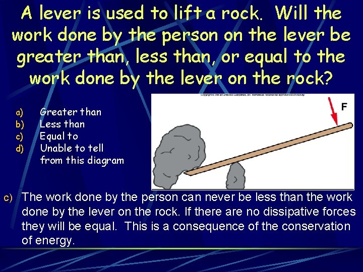 A lever is used to lift a rock. Will the work done by the