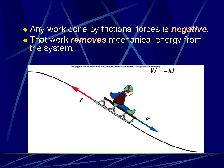 Any work done by frictional forces is negative. l That work removes mechanical energy