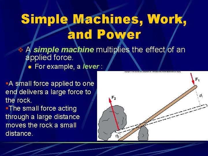 Simple Machines, Work, and Power v A simple machine multiplies the effect of an