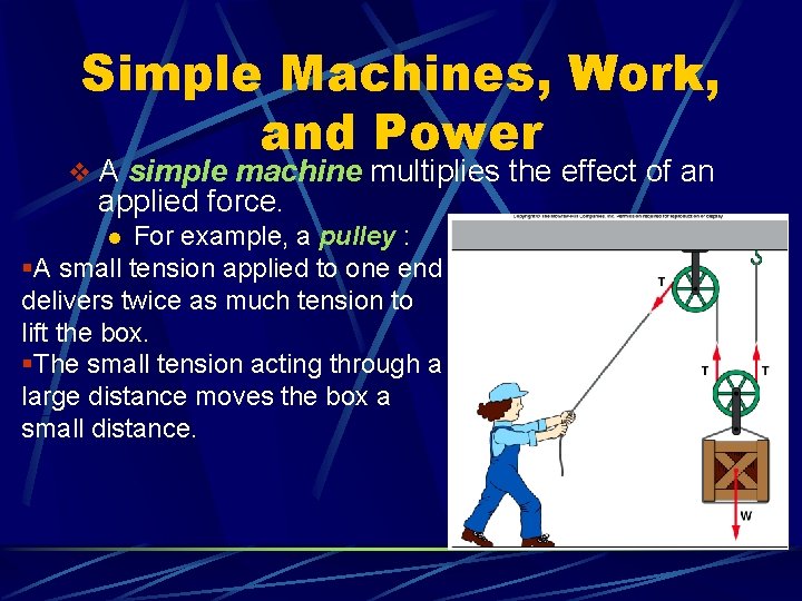 Simple Machines, Work, and Power v A simple machine multiplies the effect of an