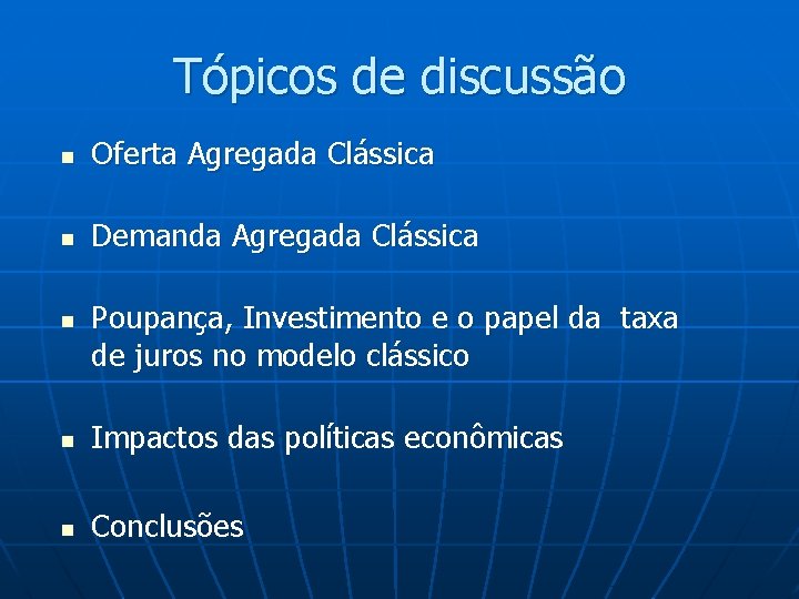 Tópicos de discussão n Oferta Agregada Clássica n Demanda Agregada Clássica n Poupança, Investimento