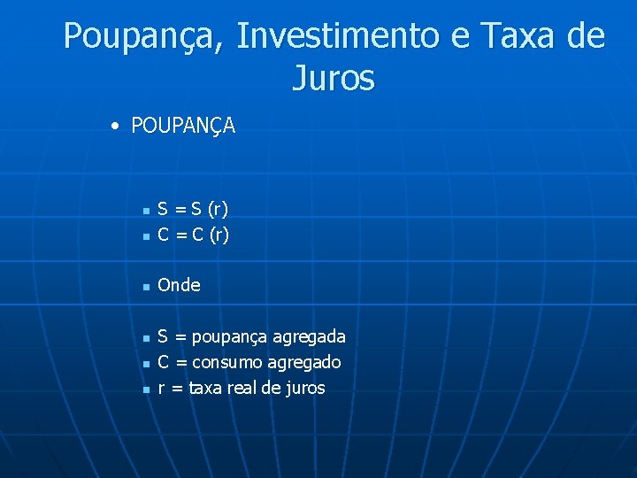 Poupança, Investimento e Taxa de Juros • POUPANÇA n S = S (r) C