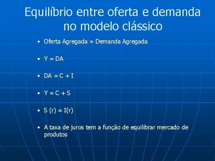 Equilíbrio entre oferta e demanda no modelo clássico • Oferta Agregada = Demanda Agregada