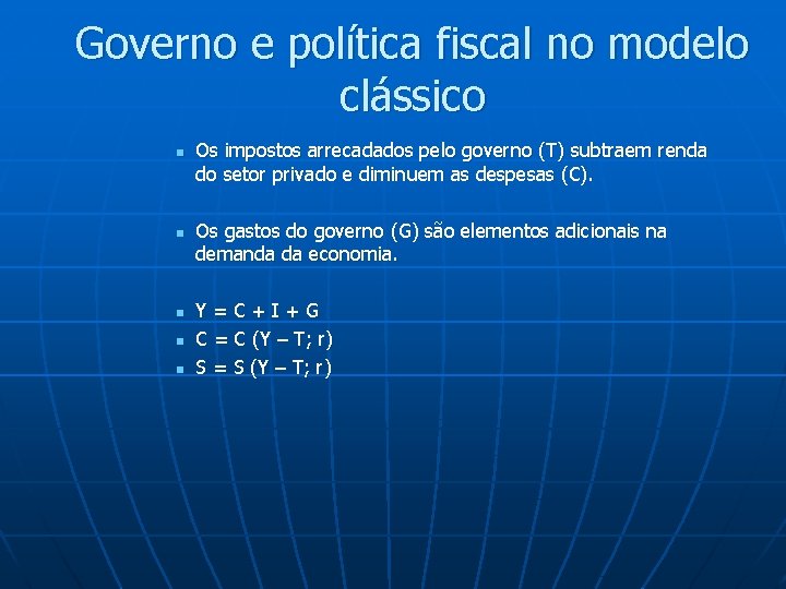 Governo e política fiscal no modelo clássico n n n Os impostos arrecadados pelo