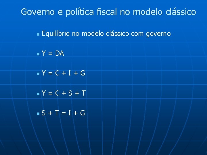 Governo e política fiscal no modelo clássico n Equilíbrio no modelo clássico com governo