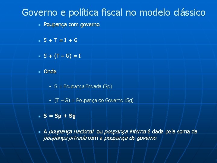 Governo e política fiscal no modelo clássico n Poupança com governo n S+T=I+G n