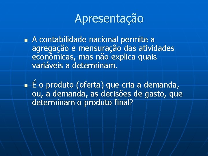 Apresentação n n A contabilidade nacional permite a agregação e mensuração das atividades econômicas,