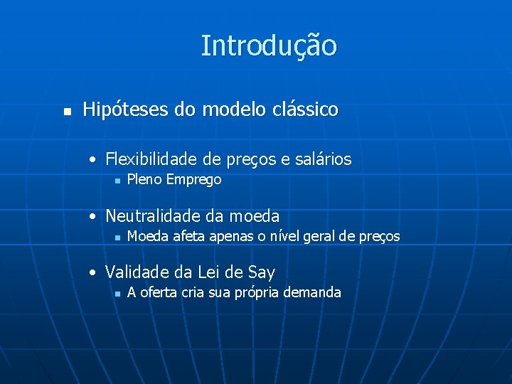 Introdução n Hipóteses do modelo clássico • Flexibilidade de preços e salários n Pleno