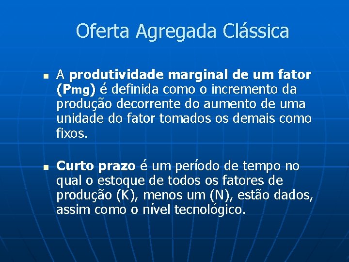 Oferta Agregada Clássica n n A produtividade marginal de um fator (Pmg) é definida