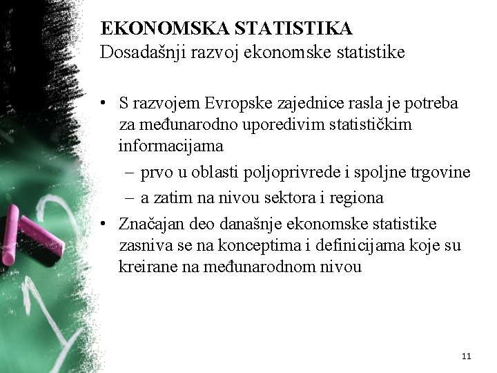 EKONOMSKA STATISTIKA Dosadašnji razvoj ekonomske statistike • S razvojem Evropske zajednice rasla je potreba