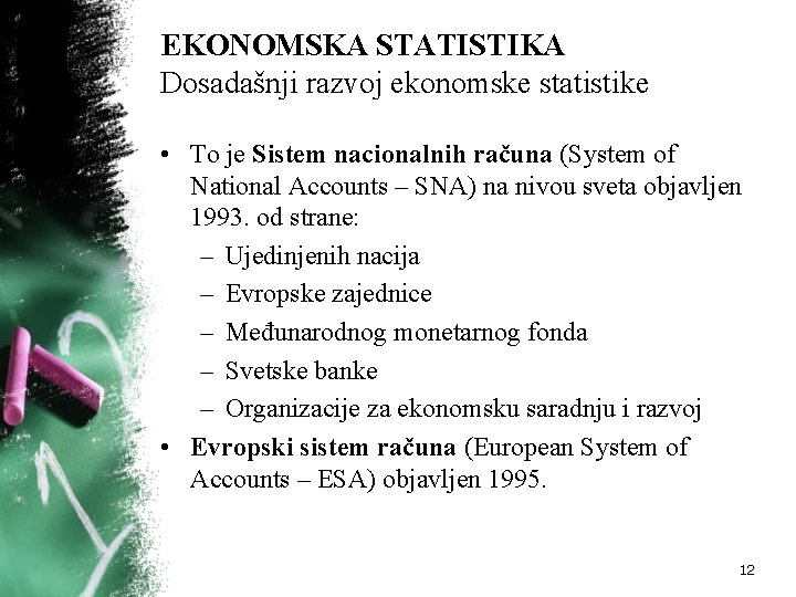 EKONOMSKA STATISTIKA Dosadašnji razvoj ekonomske statistike • To je Sistem nacionalnih računa (System of EKONOMSKA STATISTIKA Dosadašnji razvoj ekonomske statistike • To je Sistem nacionalnih računa (System of