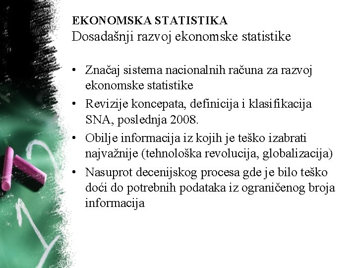 EKONOMSKA STATISTIKA Dosadašnji razvoj ekonomske statistike • Značaj sistema nacionalnih računa za razvoj ekonomske