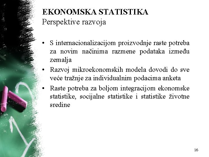 EKONOMSKA STATISTIKA Perspektive razvoja • S internacionalizacijom proizvodnje raste potreba za novim načinima razmene