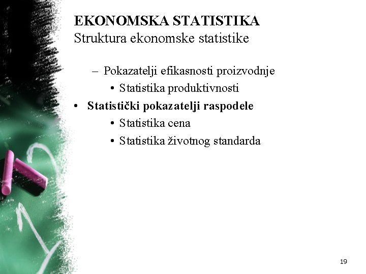 EKONOMSKA STATISTIKA Struktura ekonomske statistike – Pokazatelji efikasnosti proizvodnje • Statistika produktivnosti • Statistički