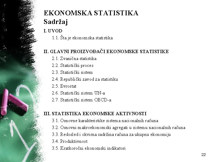 EKONOMSKA STATISTIKA Sadržaj I. UVOD 1. 1. Šta je ekonomska statistika II. GLAVNI PROIZVOĐAČI