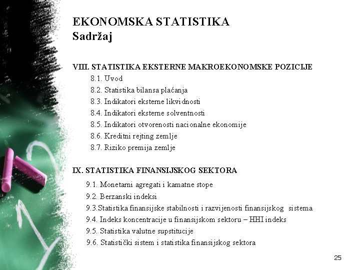 EKONOMSKA STATISTIKA Sadržaj VIII. STATISTIKA EKSTERNE MAKROEKONOMSKE POZICIJE 8. 1. Uvod 8. 2. Statistika