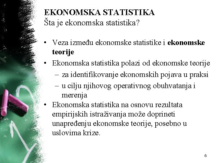 EKONOMSKA STATISTIKA Šta je ekonomska statistika? • Veza između ekonomske statistike i ekonomske teorije