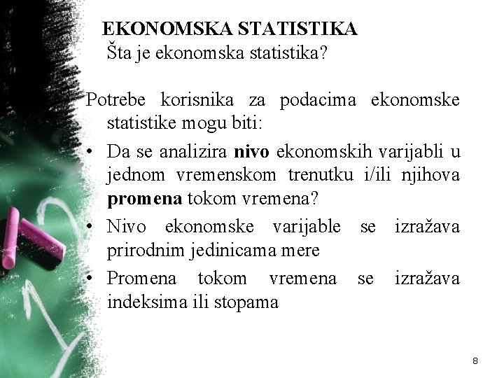 EKONOMSKA STATISTIKA Šta je ekonomska statistika? Potrebe korisnika za podacima ekonomske statistike mogu biti: EKONOMSKA STATISTIKA Šta je ekonomska statistika? Potrebe korisnika za podacima ekonomske statistike mogu biti: