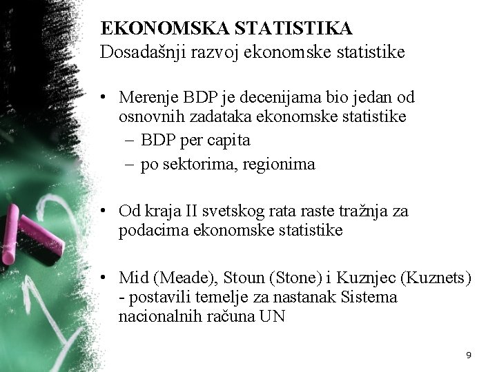 EKONOMSKA STATISTIKA Dosadašnji razvoj ekonomske statistike • Merenje BDP je decenijama bio jedan od