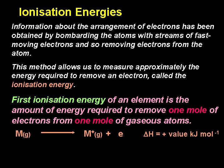 Ionisation Energies Information about the arrangement of electrons has been obtained by bombarding the