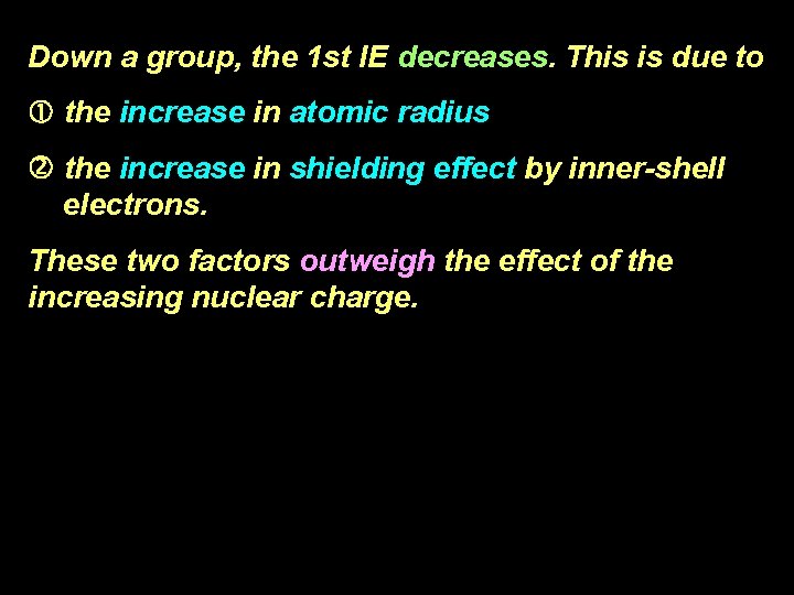 Down a group, the 1 st IE decreases. This is due to the increase