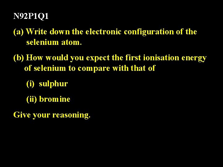 N 92 P 1 Q 1 (a) Write down the electronic configuration of the
