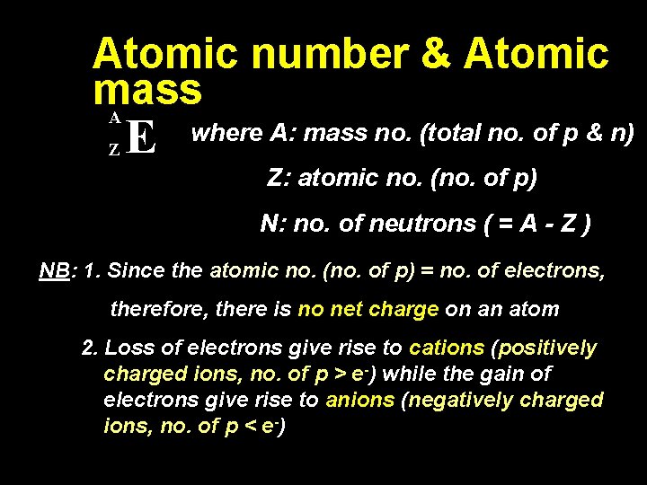 Atomic number & Atomic mass A Z E where A: mass no. (total no.