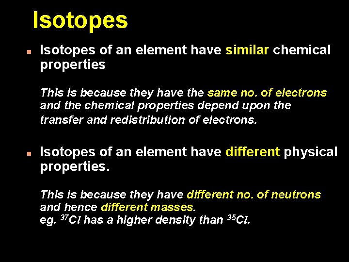 Isotopes n Isotopes of an element have similar chemical properties This is because they