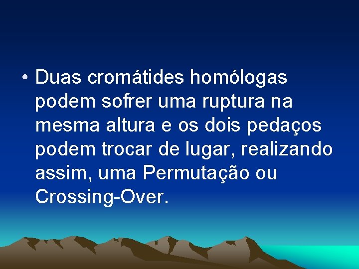  • Duas cromátides homólogas podem sofrer uma ruptura na mesma altura e os