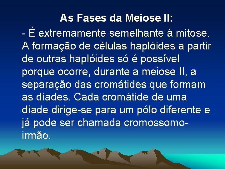 As Fases da Meiose II: - É extremamente semelhante à mitose. A formação de