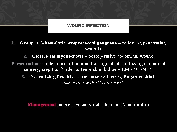 WOUND INFECTION 1. Group A β-hemolytic streptococcal gangrene – following penetrating wounds 2. Clostridial