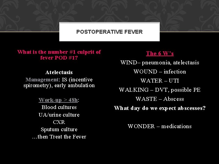POSTOPERATIVE FEVER What is the number #1 culprit of fever POD #1? Atelectasis Management: