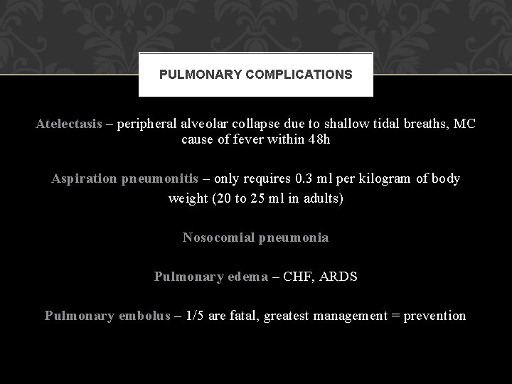 PULMONARY COMPLICATIONS Atelectasis – peripheral alveolar collapse due to shallow tidal breaths, MC cause