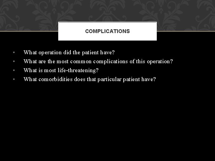 COMPLICATIONS • • What operation did the patient have? What are the most common