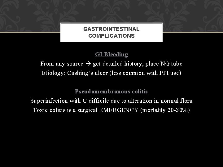 GASTROINTESTINAL COMPLICATIONS GI Bleeding From any source get detailed history, place NG tube Etiology: