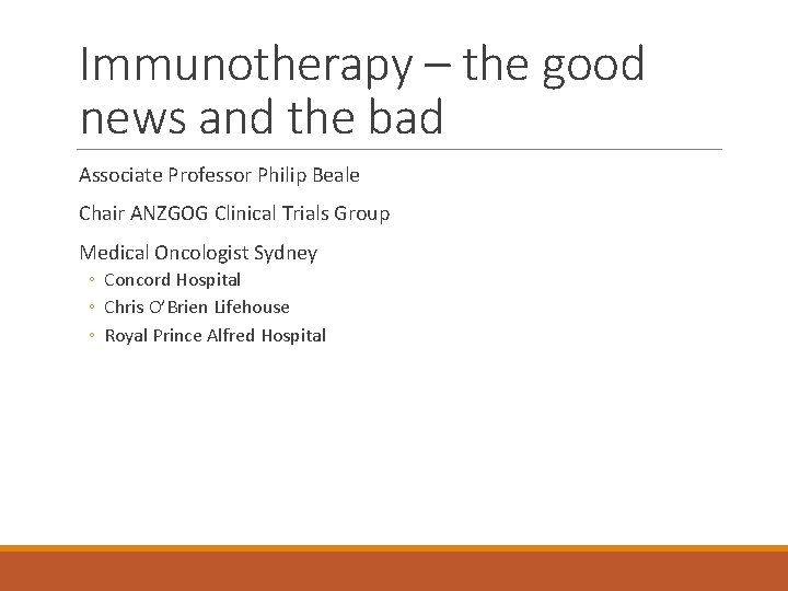 Immunotherapy – the good news and the bad Associate Professor Philip Beale Chair ANZGOG
