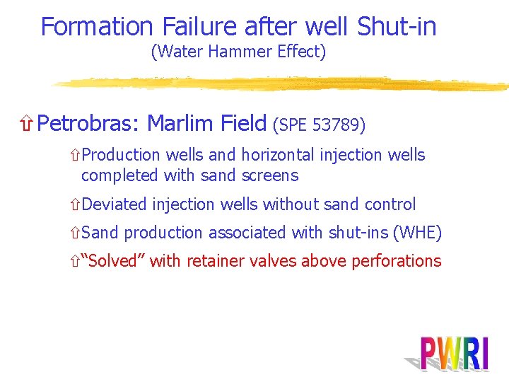 Formation Failure after well Shut-in (Water Hammer Effect) ñPetrobras: Marlim Field (SPE 53789) ñProduction