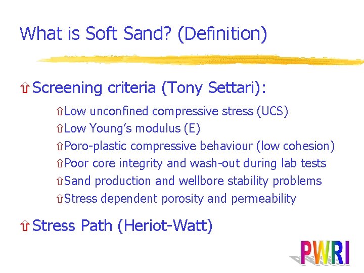 What is Soft Sand? (Definition) ñScreening criteria (Tony Settari): ñLow unconfined compressive stress (UCS)