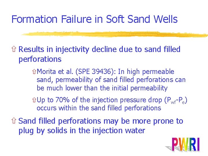 Formation Failure in Soft Sand Wells ñ Results in injectivity decline due to sand