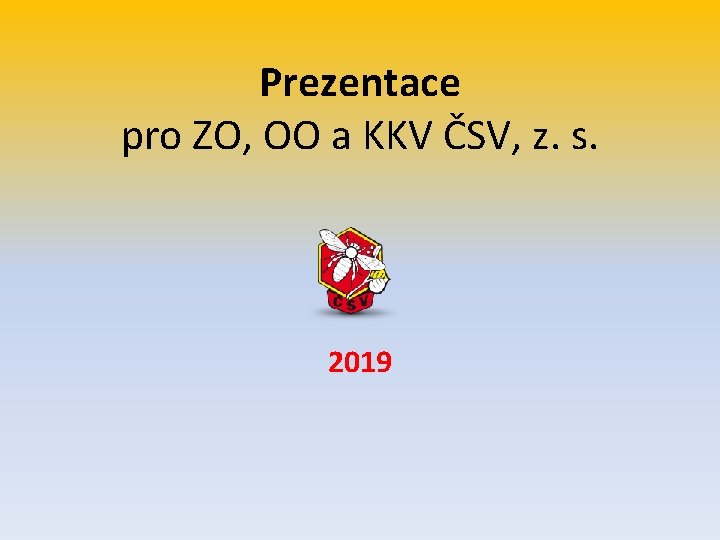 Prezentace pro ZO, OO a KKV ČSV, z. s. 2019 