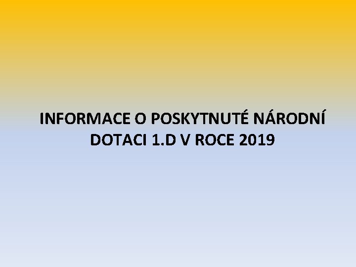 INFORMACE O POSKYTNUTÉ NÁRODNÍ DOTACI 1. D V ROCE 2019 