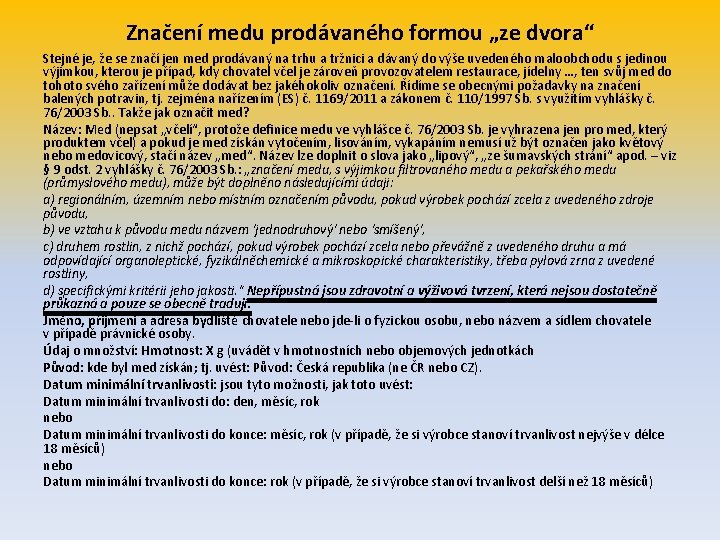 Značení medu prodávaného formou „ze dvora“ Stejné je, že se značí jen med prodávaný