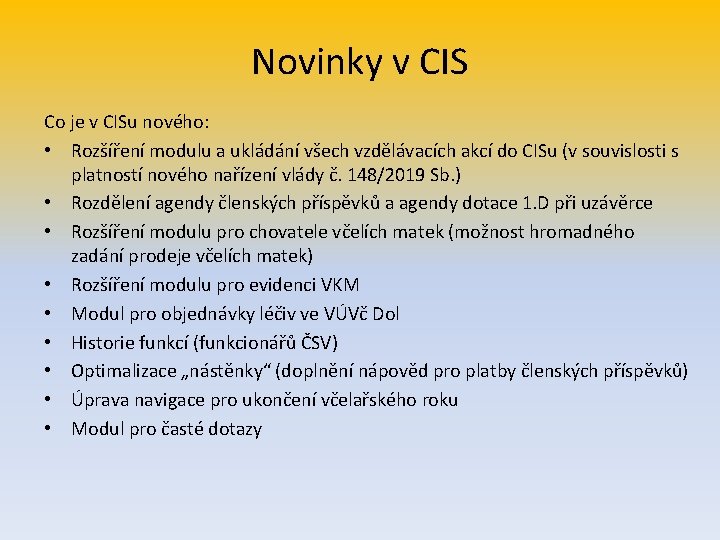 Novinky v CIS Co je v CISu nového: • Rozšíření modulu a ukládání všech