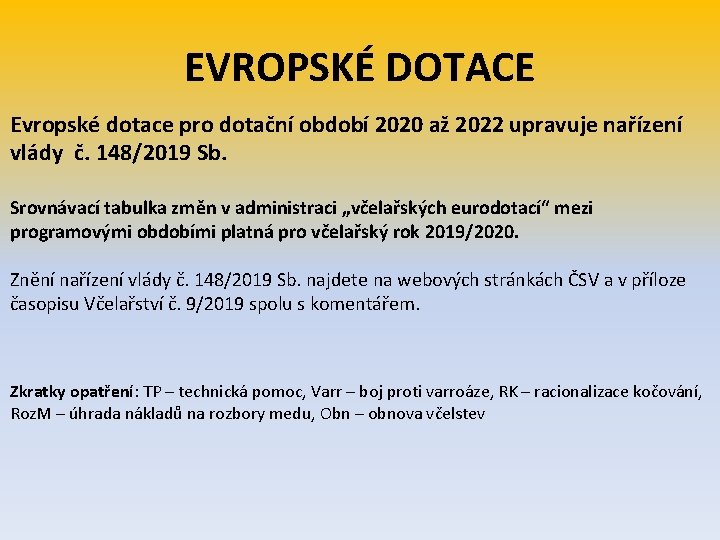 EVROPSKÉ DOTACE Evropské dotace pro dotační období 2020 až 2022 upravuje nařízení vlády č.